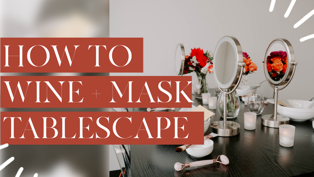 Wine and Masking Tablescape || How to Set the Table for at Home DIY Facial